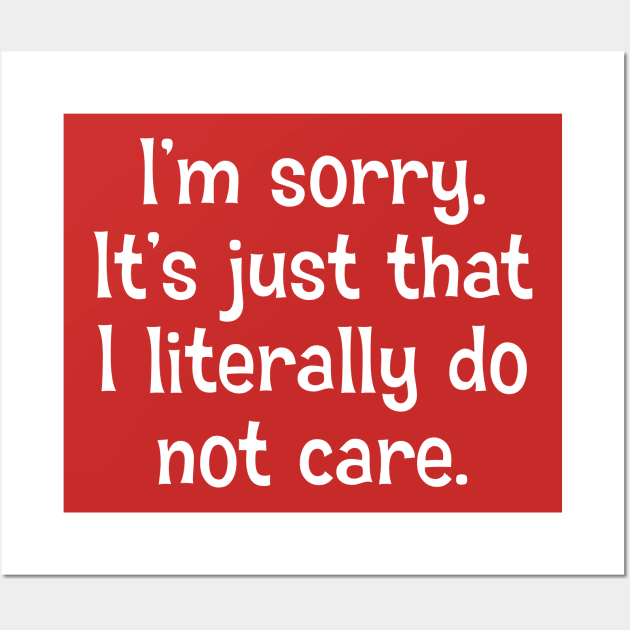 I'm Sorry. It's Just That I Literally Do Not Care Wall Art by PeppermintClover